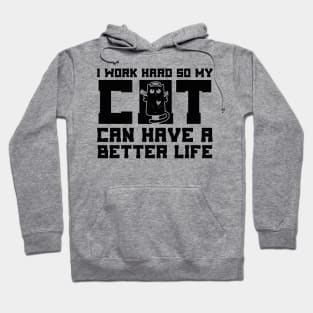 I Work Hard So My Cat Can Have a Better Life Hoodie